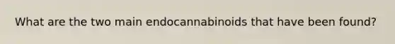 What are the two main endocannabinoids that have been found?