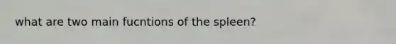 what are two main fucntions of the spleen?