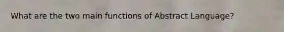 What are the two main functions of Abstract Language?