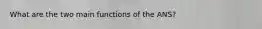 What are the two main functions of the ANS?