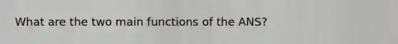 What are the two main functions of the ANS?