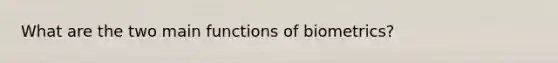 What are the two main functions of biometrics?