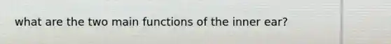 what are the two main functions of the inner ear?