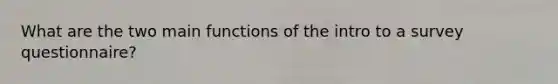 What are the two main functions of the intro to a survey questionnaire?