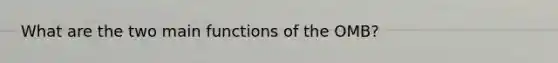 What are the two main functions of the OMB?