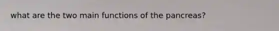 what are the two main functions of the pancreas?