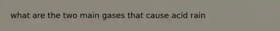 what are the two main gases that cause acid rain