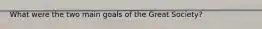 What were the two main goals of the Great Society?