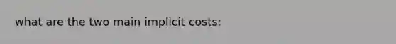 what are the two main implicit costs: