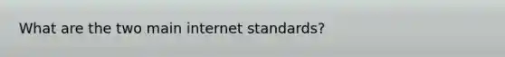 What are the two main internet standards?