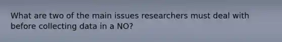 What are two of the main issues researchers must deal with before collecting data in a NO?