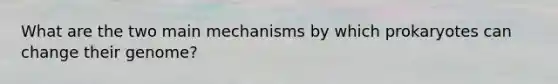 What are the two main mechanisms by which prokaryotes can change their genome?