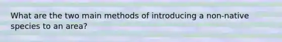 What are the two main methods of introducing a non-native species to an area?