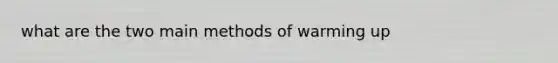 what are the two main methods of warming up