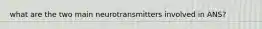 what are the two main neurotransmitters involved in ANS?