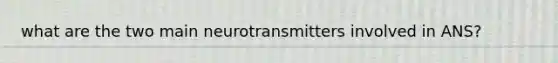 what are the two main neurotransmitters involved in ANS?