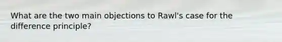 What are the two main objections to Rawl's case for the difference principle?