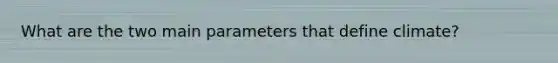 What are the two main parameters that define climate?