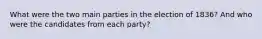 What were the two main parties in the election of 1836? And who were the candidates from each party?