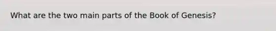 What are the two main parts of the Book of Genesis?