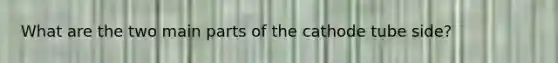 What are the two main parts of the cathode tube side?