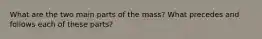 What are the two main parts of the mass? What precedes and follows each of these parts?