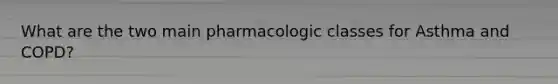 What are the two main pharmacologic classes for Asthma and COPD?