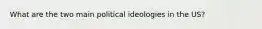 What are the two main political ideologies in the US?