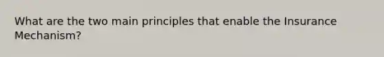 What are the two main principles that enable the Insurance Mechanism?