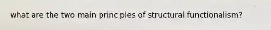 what are the two main principles of structural functionalism?