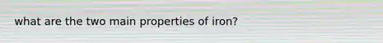 what are the two main properties of iron?