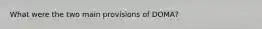 What were the two main provisions of DOMA?