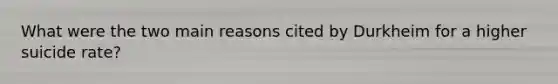 What were the two main reasons cited by Durkheim for a higher suicide rate?