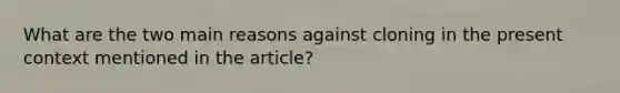 What are the two main reasons against cloning in the present context mentioned in the article?