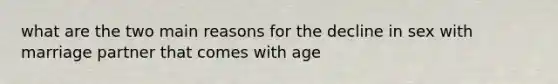 what are the two main reasons for the decline in sex with marriage partner that comes with age