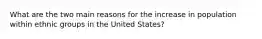 What are the two main reasons for the increase in population within ethnic groups in the United States?