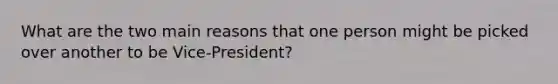 What are the two main reasons that one person might be picked over another to be Vice-President?