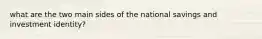 what are the two main sides of the national savings and investment identity?