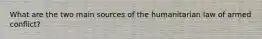 What are the two main sources of the humanitarian law of armed conflict?