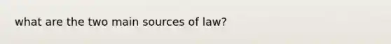 what are the two main sources of law?