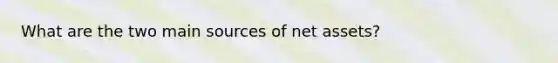 What are the two main sources of net assets?