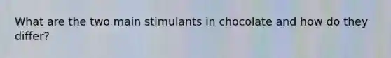 What are the two main stimulants in chocolate and how do they differ?