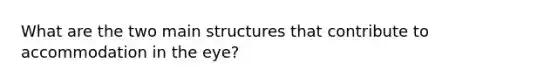 What are the two main structures that contribute to accommodation in the eye?