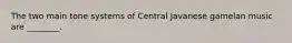 The two main tone systems of Central Javanese gamelan music are ________.
