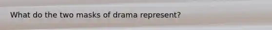 What do the two masks of drama represent?