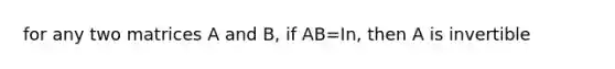 for any two matrices A and B, if AB=In, then A is invertible