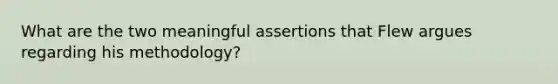 What are the two meaningful assertions that Flew argues regarding his methodology?