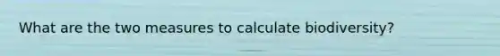 What are the two measures to calculate biodiversity?