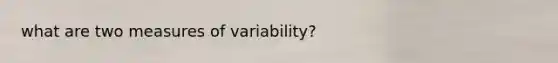 what are two measures of variability?