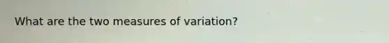 What are the two measures of variation?